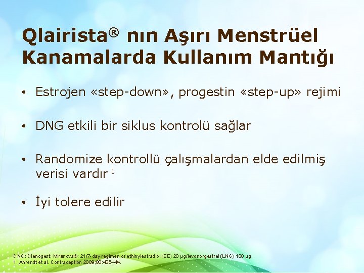 Qlairista® nın Aşırı Menstrüel Kanamalarda Kullanım Mantığı • Estrojen «step-down» , progestin «step-up» rejimi Qlairista® nın Aşırı Menstrüel Kanamalarda Kullanım Mantığı • Estrojen «step-down» , progestin «step-up» rejimi