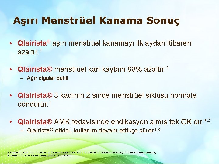 Aşırı Menstrüel Kanama Sonuç • Qlairista® aşırı menstrüel kanamayı ilk aydan itibaren azaltır. 1 Aşırı Menstrüel Kanama Sonuç • Qlairista® aşırı menstrüel kanamayı ilk aydan itibaren azaltır. 1