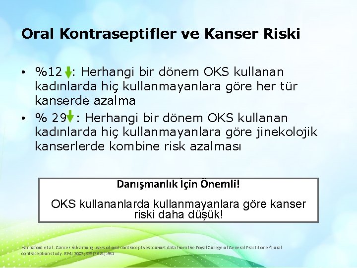 Oral Kontraseptifler ve Kanser Riski • %12 : Herhangi bir dönem OKS kullanan kadınlarda