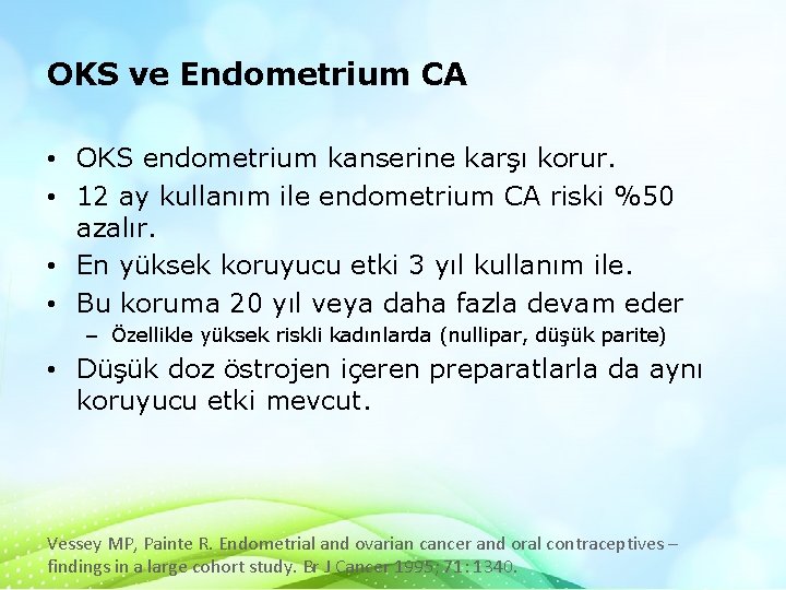 OKS ve Endometrium CA • OKS endometrium kanserine karşı korur. • 12 ay kullanım