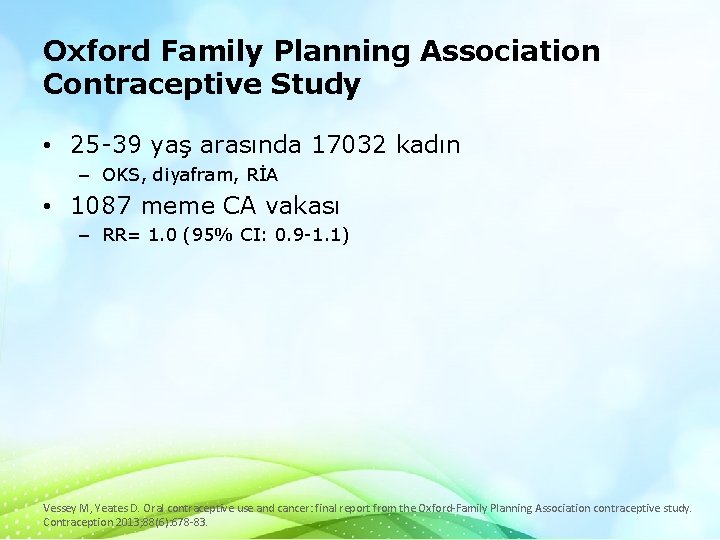 Oxford Family Planning Association Contraceptive Study • 25 -39 yaş arasında 17032 kadın –