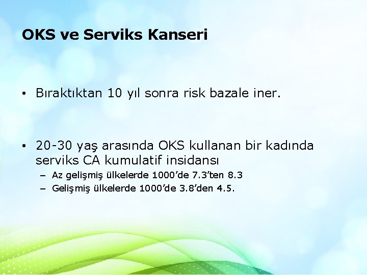 OKS ve Serviks Kanseri • Bıraktıktan 10 yıl sonra risk bazale iner. • 20