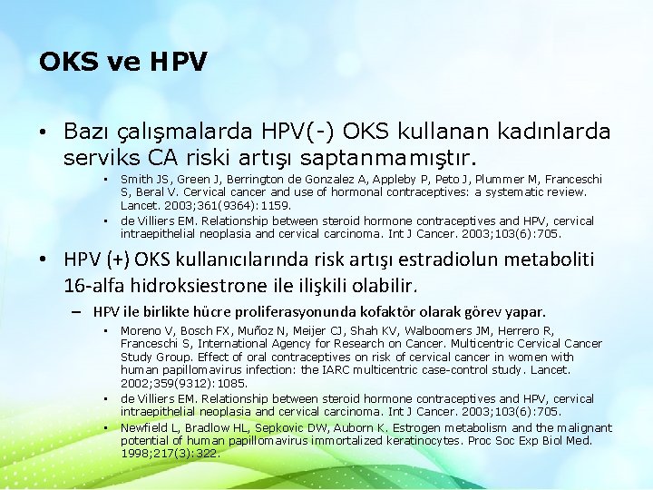 OKS ve HPV • Bazı çalışmalarda HPV(-) OKS kullanan kadınlarda serviks CA riski artışı