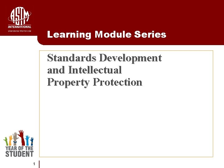 Learning Module Series Standards Development and Intellectual Property Protection 1 