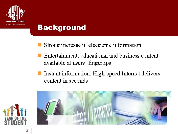 Background n Strong increase in electronic information n Entertainment, educational and business content available