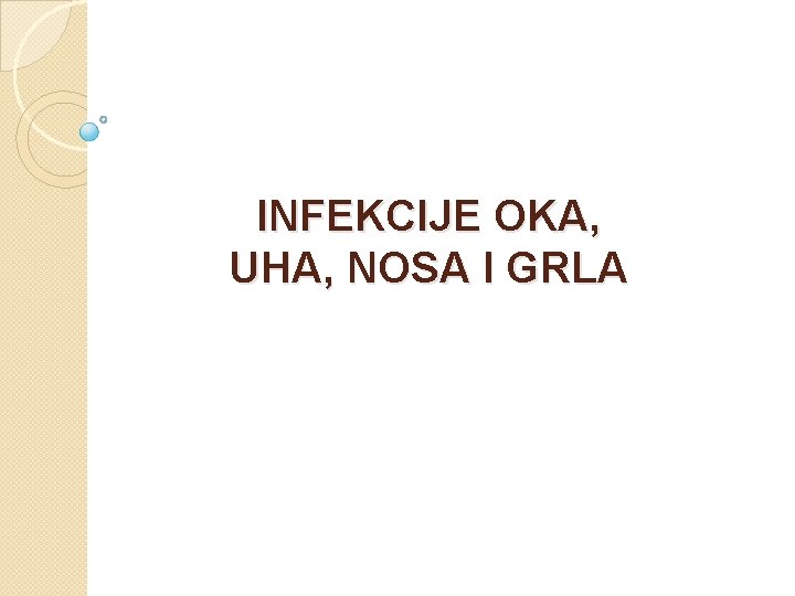 INFEKCIJE OKA, UHA, NOSA I GRLA 