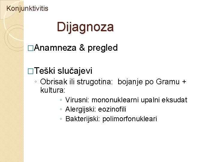 Konjunktivitis Dijagnoza �Anamneza �Teški & pregled slučajevi ◦ Obrisak ili strugotina: bojanje po Gramu