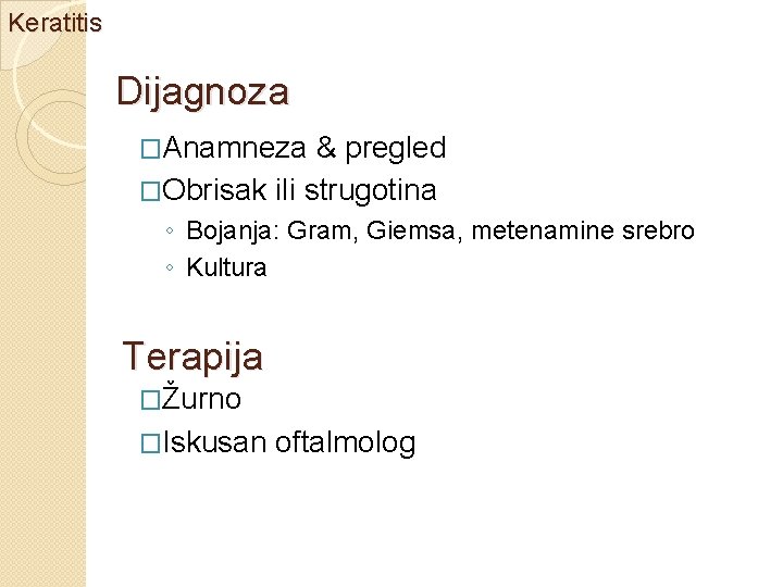 Keratitis Dijagnoza �Anamneza & pregled �Obrisak ili strugotina ◦ Bojanja: Gram, Giemsa, metenamine srebro
