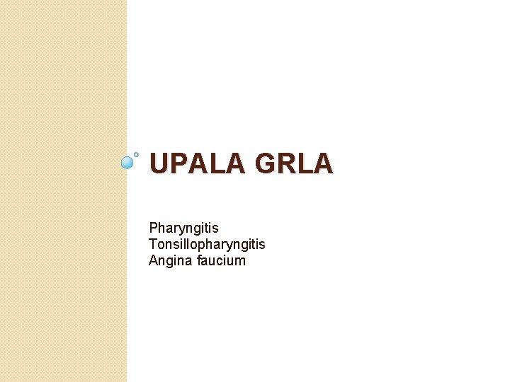 UPALA GRLA Pharyngitis Tonsillopharyngitis Angina faucium 