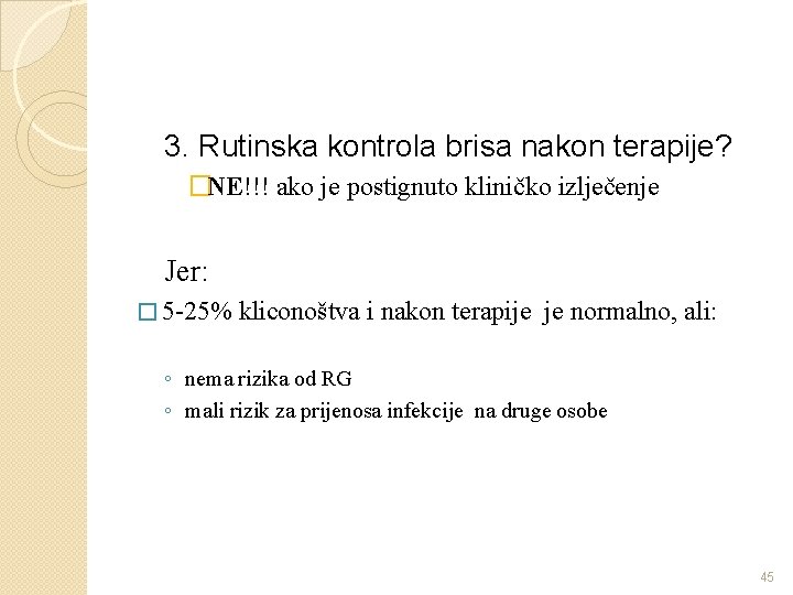 3. Rutinska kontrola brisa nakon terapije? �NE!!! ako je postignuto kliničko izlječenje Jer: �