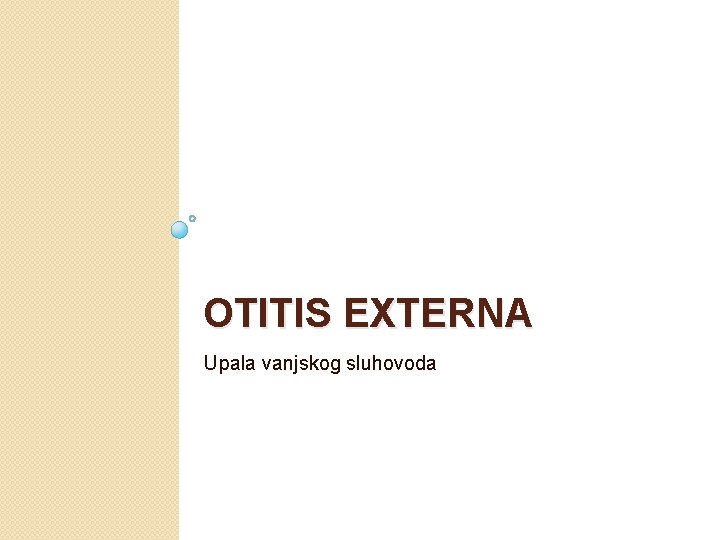 OTITIS EXTERNA Upala vanjskog sluhovoda 