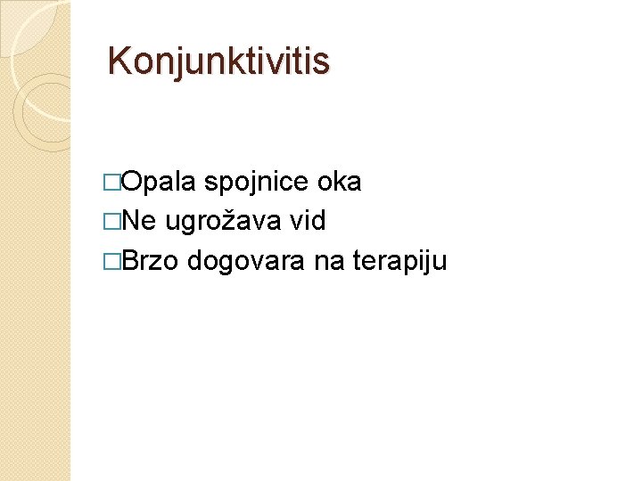 Konjunktivitis �Opala spojnice oka �Ne ugrožava vid �Brzo dogovara na terapiju 