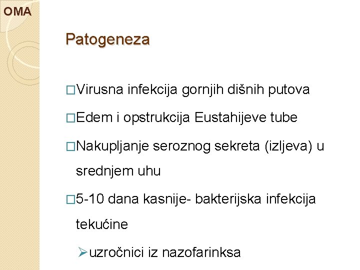 OMA Patogeneza �Virusna �Edem infekcija gornjih dišnih putova i opstrukcija Eustahijeve tube �Nakupljanje seroznog