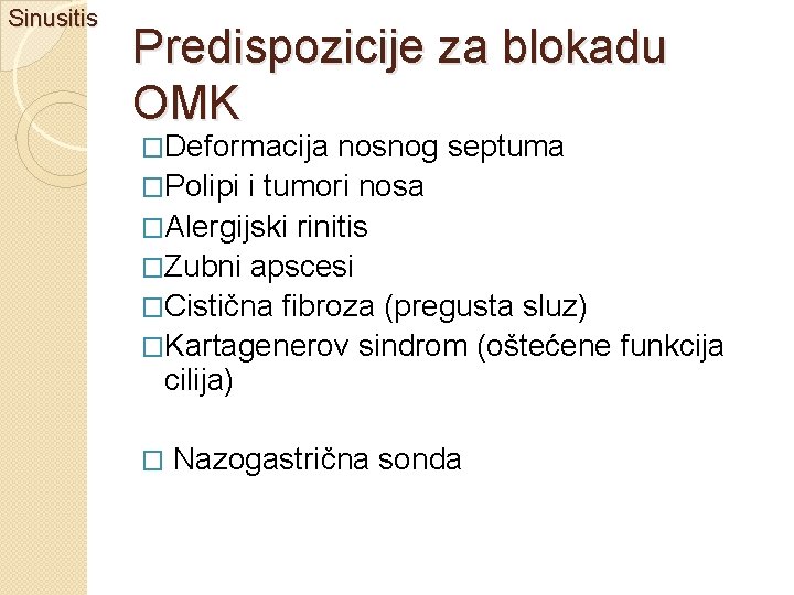 Sinusitis Predispozicije za blokadu OMK �Deformacija nosnog septuma �Polipi i tumori nosa �Alergijski rinitis