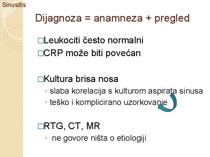 Sinusitis Dijagnoza = anamneza + pregled �Leukociti često normalni �CRP može biti povećan �Kultura