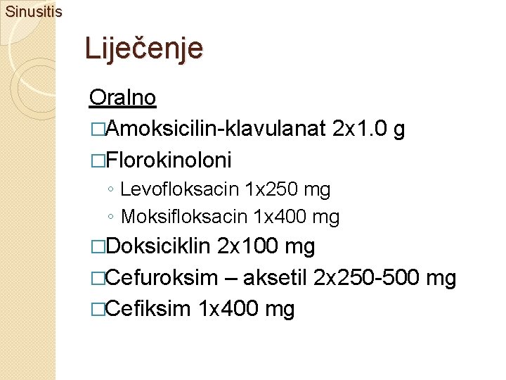 Sinusitis Liječenje Oralno �Amoksicilin-klavulanat 2 x 1. 0 g �Florokinoloni ◦ Levofloksacin 1 x