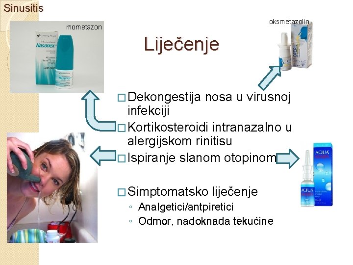 Sinusitis oksmetazolin mometazon Liječenje � Dekongestija nosa u virusnoj infekciji � Kortikosteroidi intranazalno u