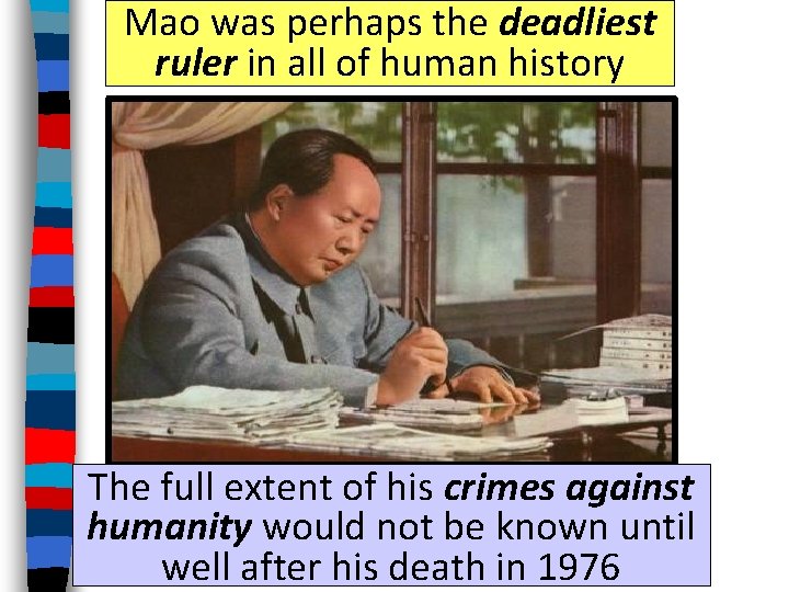 Mao was perhaps the deadliest ruler in all of human history The full extent
