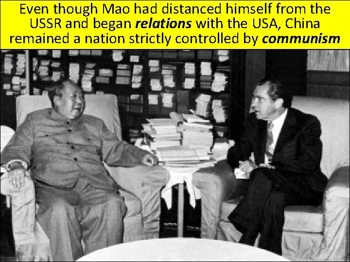 Even though Mao had distanced himself from the USSR and began relations with the