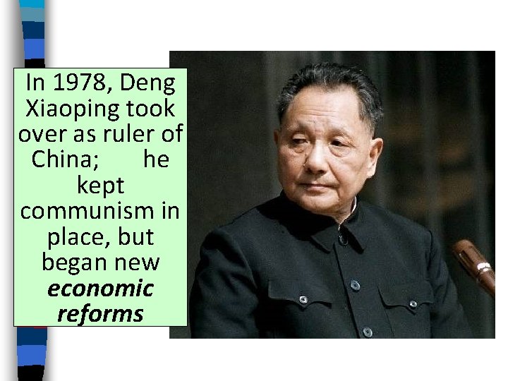 In 1978, Deng Xiaoping took over as ruler of China; he kept communism in