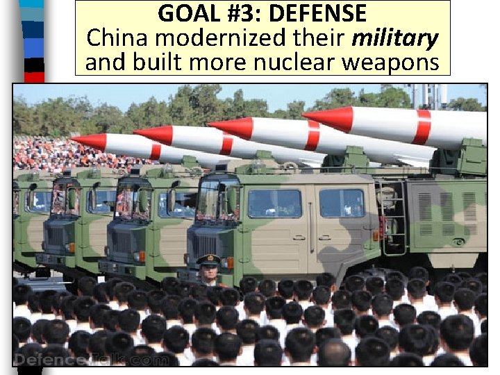 GOAL #3: DEFENSE China modernized their military and built more nuclear weapons 