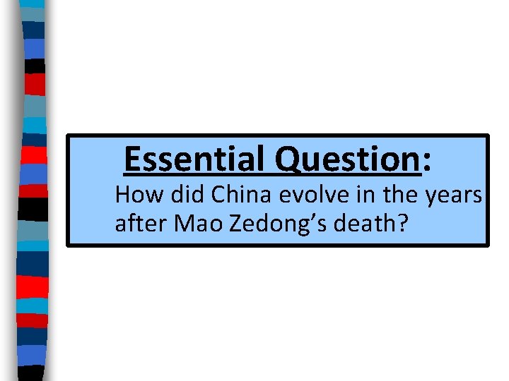 Essential Question: How did China evolve in the years after Mao Zedong’s death? 