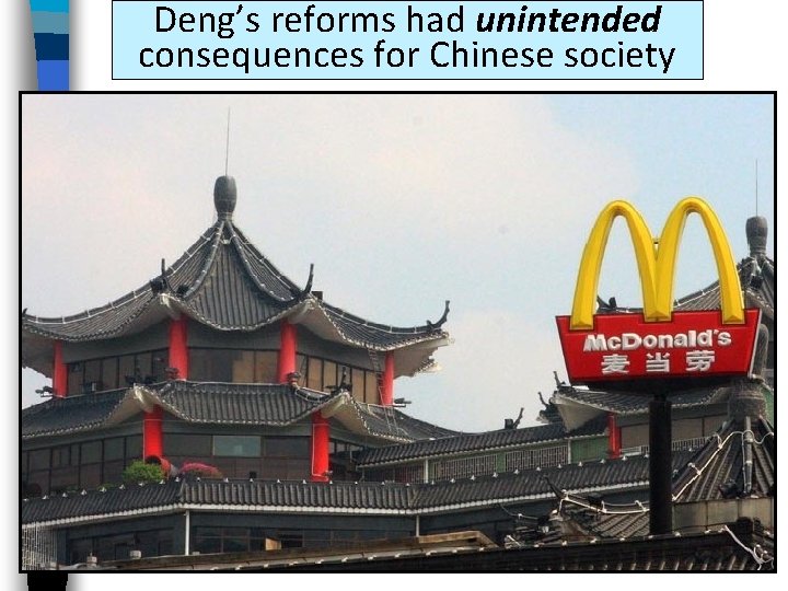 Deng’s reforms had unintended consequences for Chinese society 