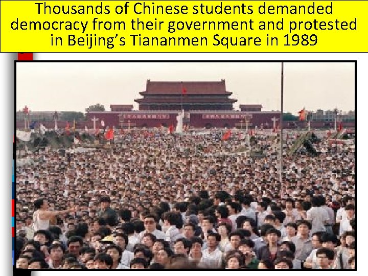 Thousands of Chinese students demanded democracy from their government and protested in Beijing’s Tiananmen