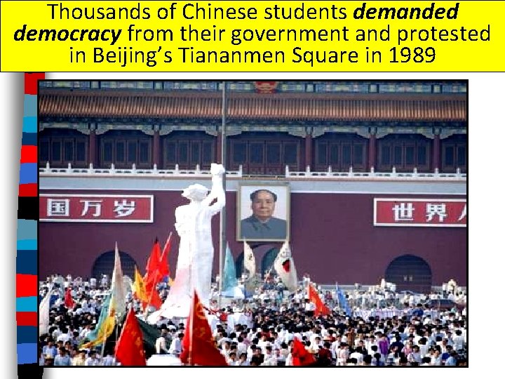 Thousands of Chinese students demanded democracy from their government and protested in Beijing’s Tiananmen