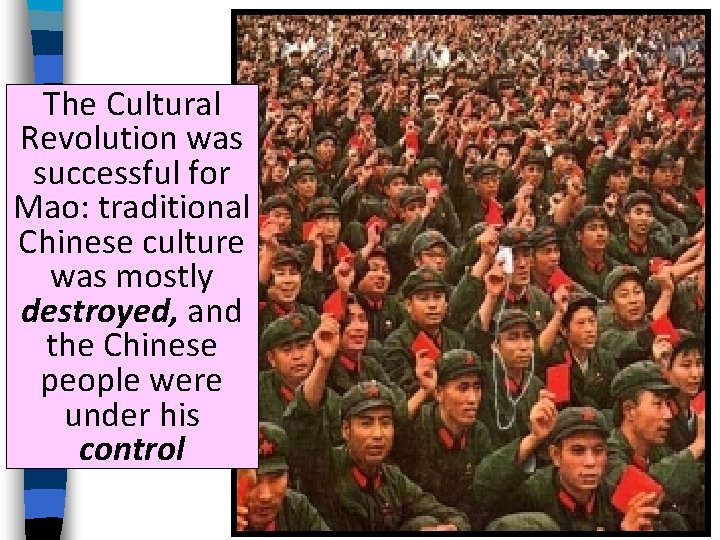 The Cultural Revolution was successful for Mao: traditional Chinese culture was mostly destroyed, and