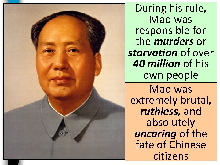 During his rule, Mao was responsible for the murders or starvation of over 40