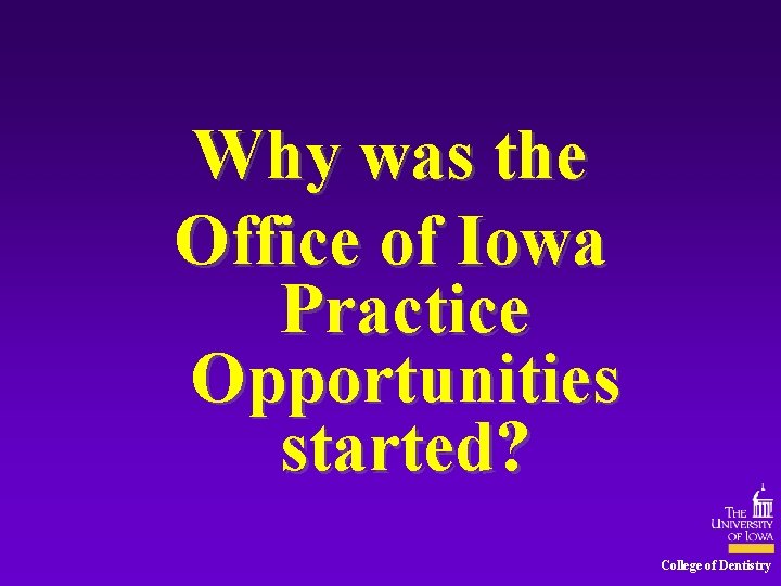 Why was the Office of Iowa Practice Opportunities started? College of Dentistry 