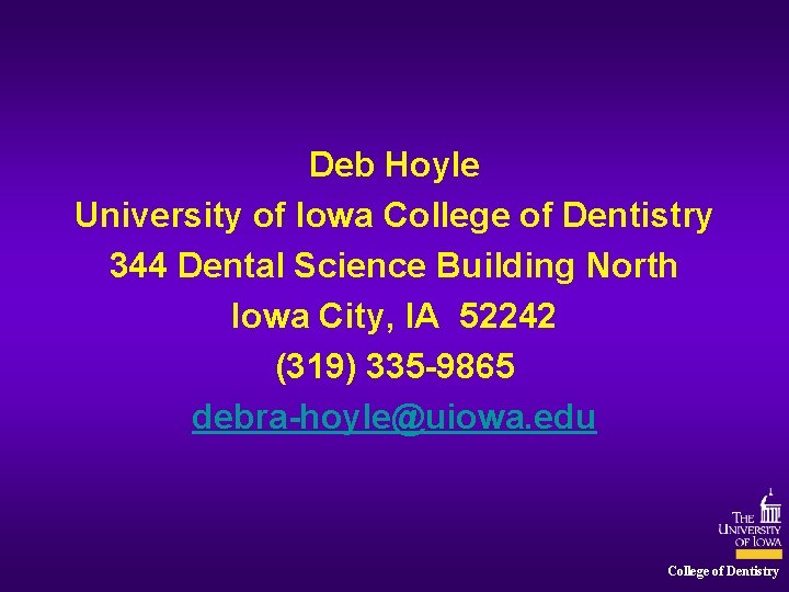 Deb Hoyle University of Iowa College of Dentistry 344 Dental Science Building North Iowa