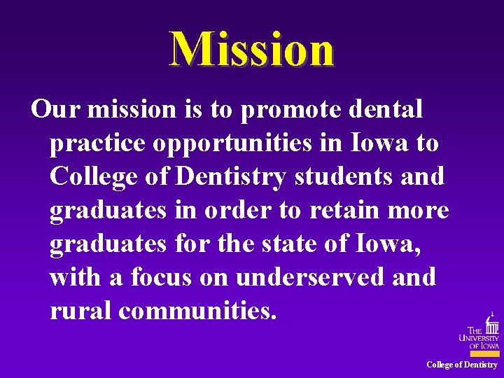 Mission Our mission is to promote dental practice opportunities in Iowa to College of