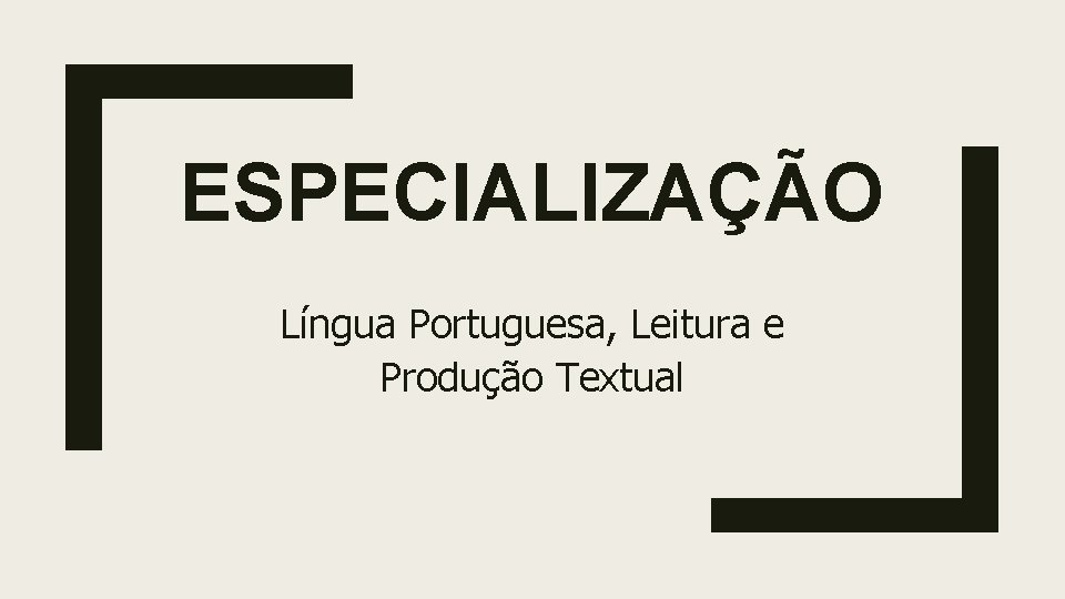 ESPECIALIZAÇÃO Língua Portuguesa, Leitura e Produção Textual ESPECIALIZAÇÃO Língua Portuguesa, Leitura e Produção Textual