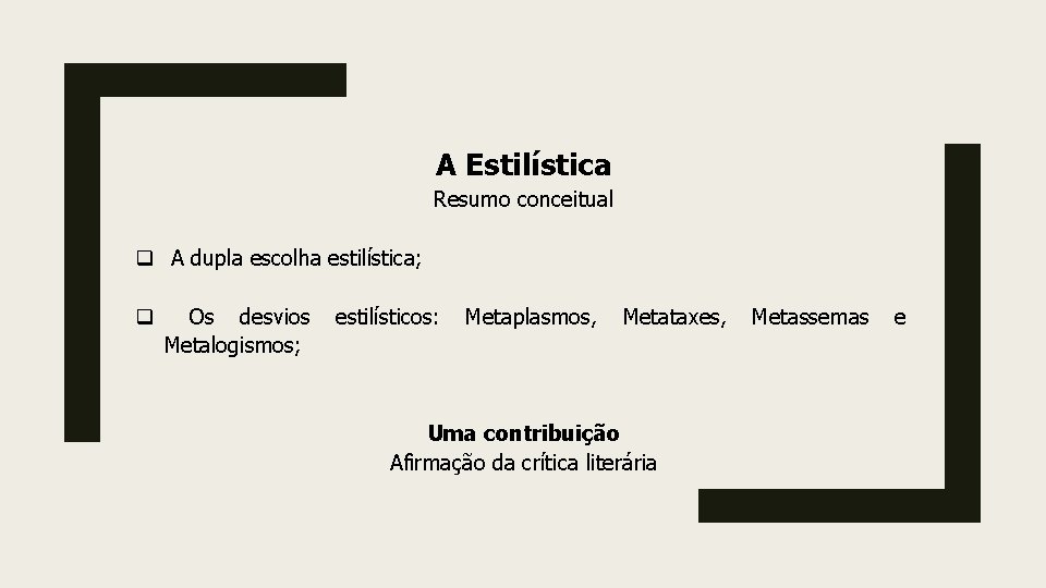 A Estilística Resumo conceitual q A dupla escolha estilística; q Os desvios Metalogismos; estilísticos: A Estilística Resumo conceitual q A dupla escolha estilística; q Os desvios Metalogismos; estilísticos: