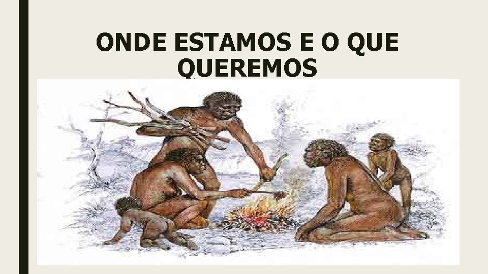 ONDE ESTAMOS E O QUEREMOS 