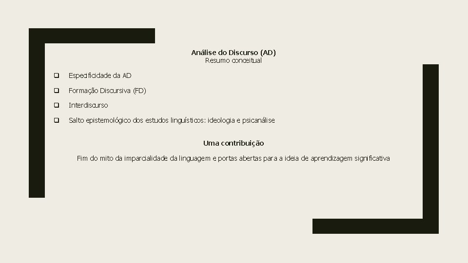 Análise do Discurso (AD) Resumo conceitual q Especificidade da AD q Formação Discursiva (FD)