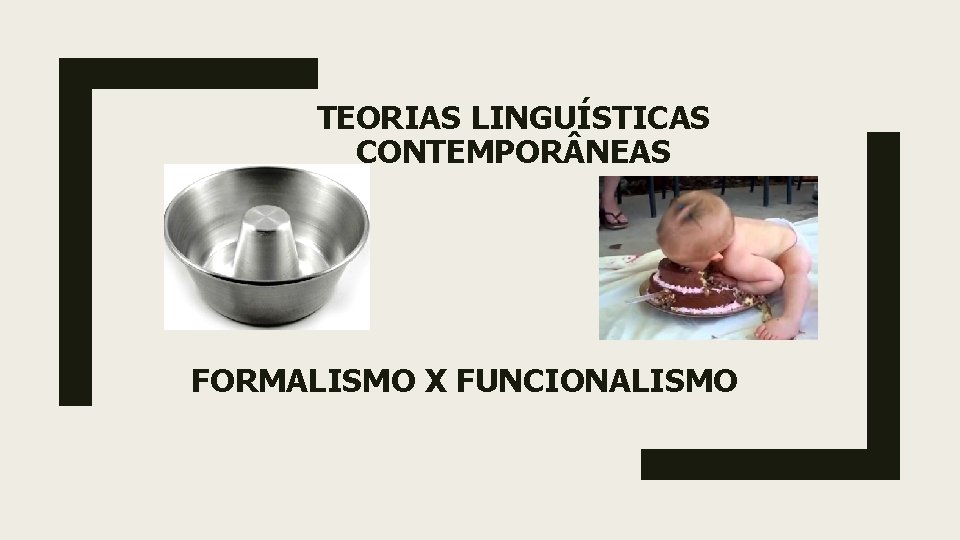 TEORIAS LINGUÍSTICAS CONTEMPOR NEAS FORMALISMO X FUNCIONALISMO 