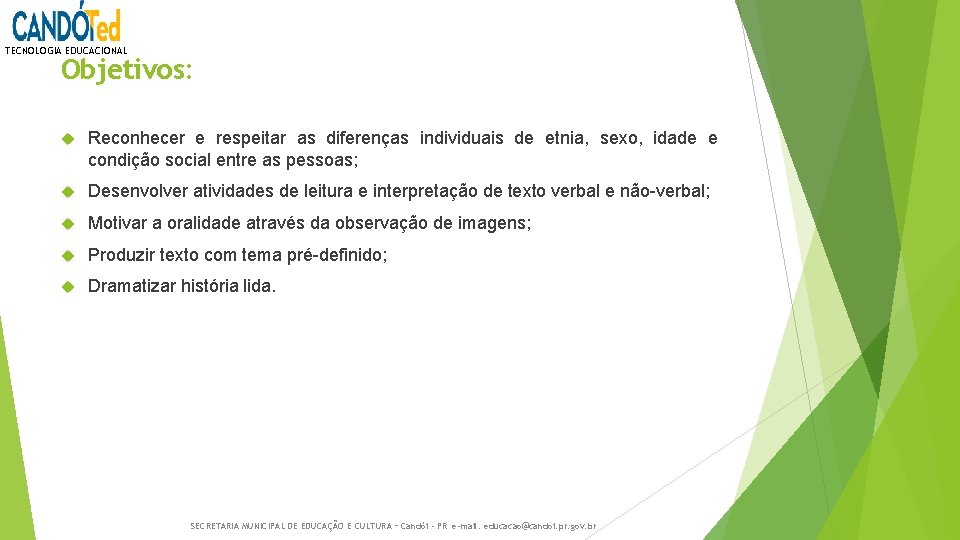 TECNOLOGIA EDUCACIONAL Objetivos: Reconhecer e respeitar as diferenças individuais de etnia, sexo, idade e