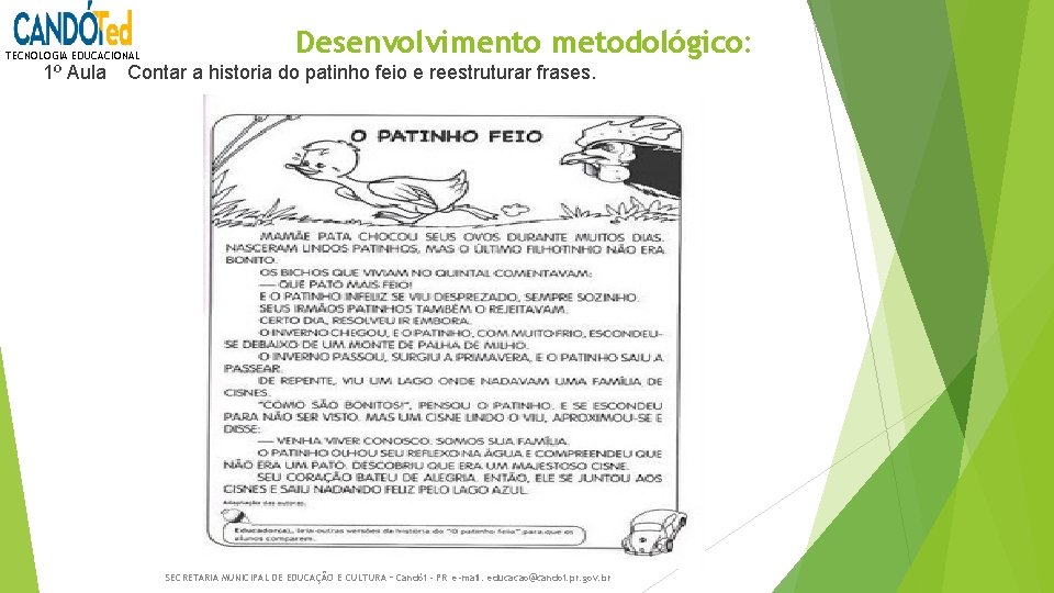 TECNOLOGIA EDUCACIONAL Desenvolvimento metodológico: 1º Aula Contar a historia do patinho feio e reestruturar