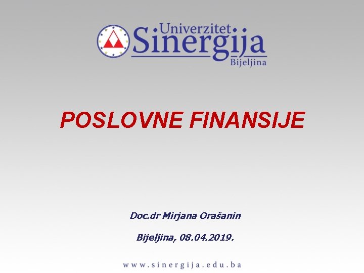 POSLOVNE FINANSIJE Doc. dr Mirjana Orašanin Bijeljina, 08. 04. 2019. 
