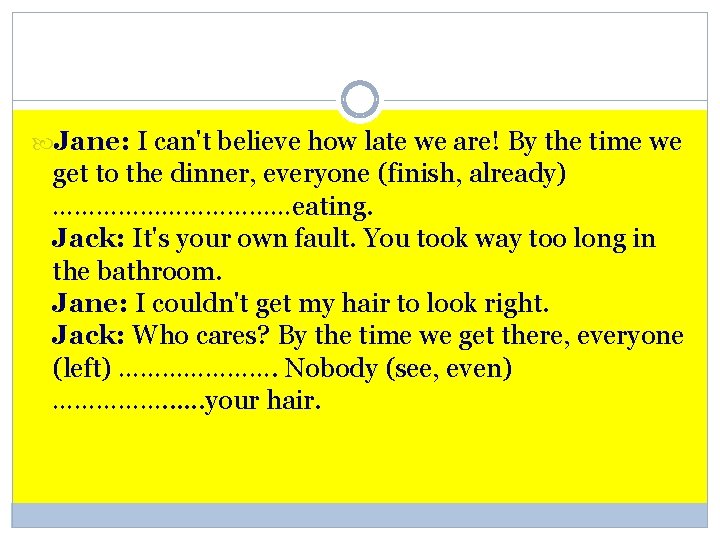  Jane: I can't believe how late we are! By the time we get