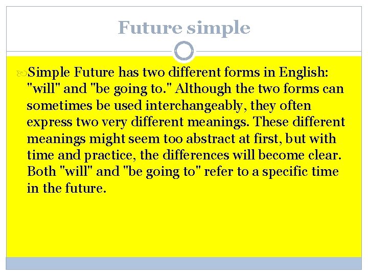 Future simple Simple Future has two different forms in English: "will" and "be going