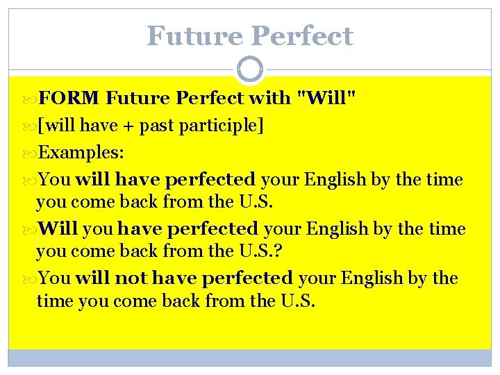 Future Perfect FORM Future Perfect with "Will" [will have + past participle] Examples: You