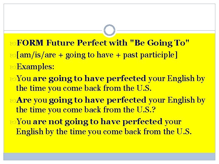 FORM Future Perfect with "Be Going To" [am/is/are + going to have +