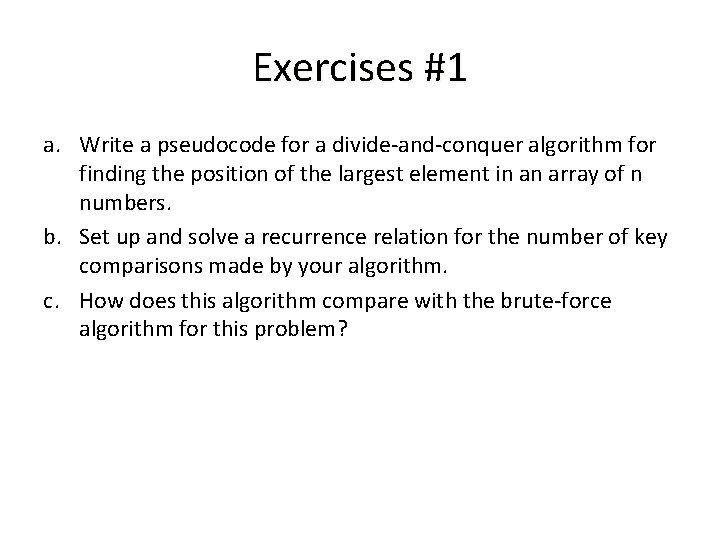 Exercises #1 a. Write a pseudocode for a divide-and-conquer algorithm for finding the position