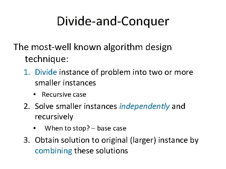 Divide-and-Conquer The most-well known algorithm design technique: 1. Divide instance of problem into two