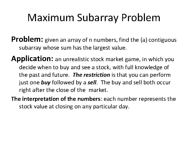 Maximum Subarray Problem: given an array of n numbers, find the (a) contiguous subarray