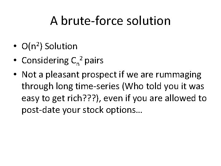 A brute-force solution • O(n 2) Solution • Considering Cn 2 pairs • Not